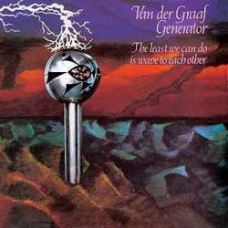Van Der Graaf Generator : The Least We Can Do is Wave to Each Other